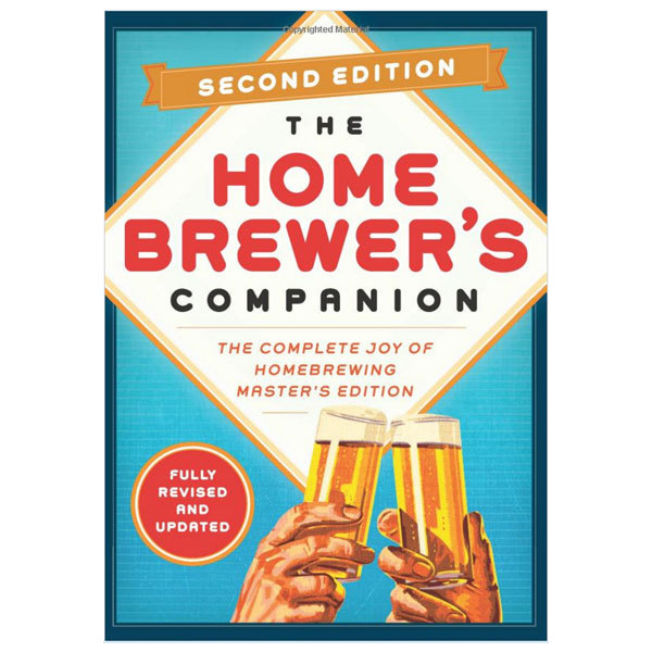 Homebrewer's Companion Second Edition: The Complete Joy of Homebrewing, Master's Edition