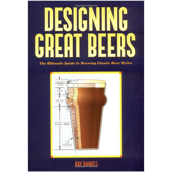 Designing Great Beers: The Ultimate Guide to Brewing Classic Beer Styles