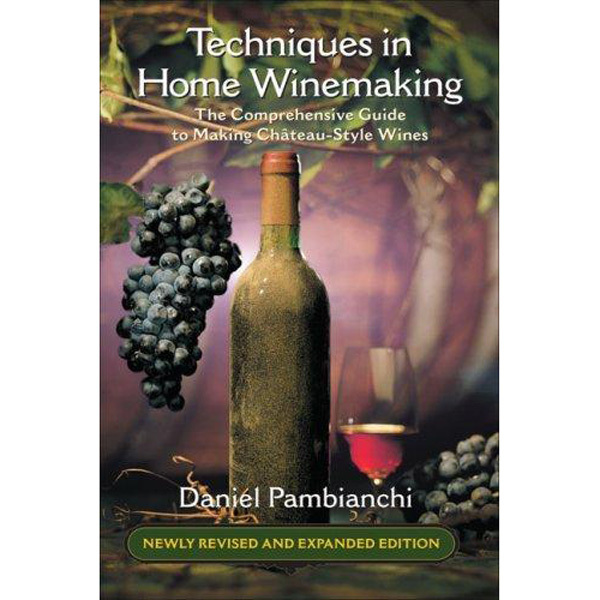 Techniques in Home Winemaking, by Daniel Pambianchi