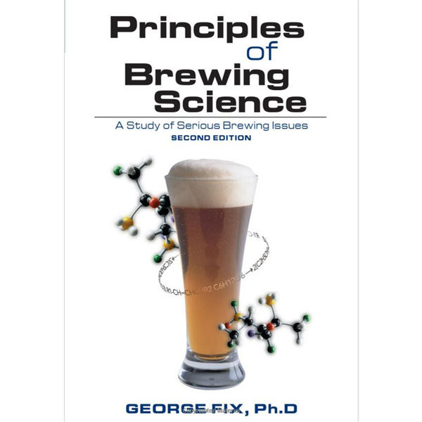 Principles of Brewing Science: A Study of Serious Brewing Issues