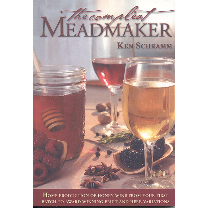 The Compleat Mead Maker: Home Production of Honey Wine From Your First Batch to Award-Winning Fruit and Herb Variations