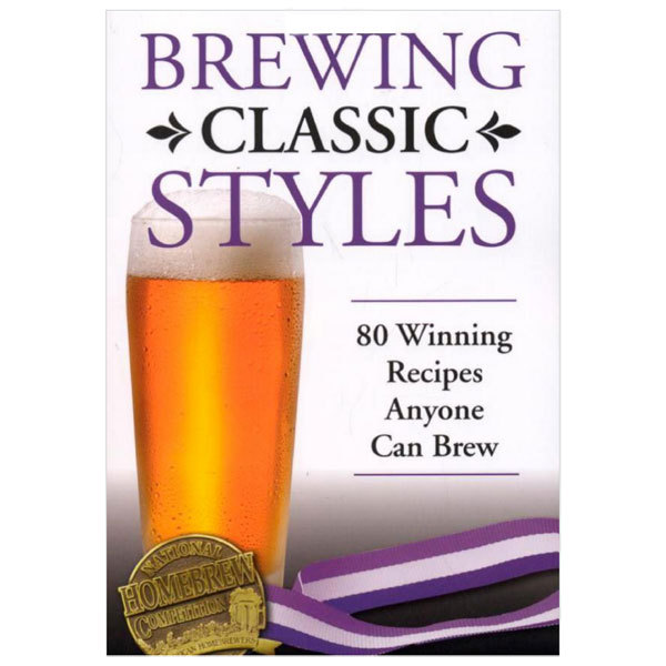 Brewing Classic Styles: 80 Winning Recipes Anyone Can Brew