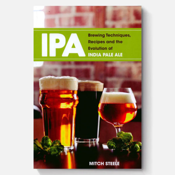 IPA: Brewing Techniquies, Recipes and the Evolution of IPA